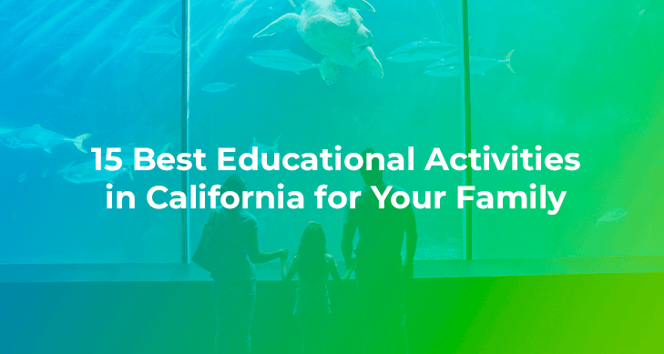 15 Best Educational Activities In California For Your Family